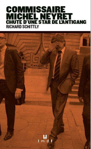 Commissaire Neyret. Chute d'une star de l'antigang