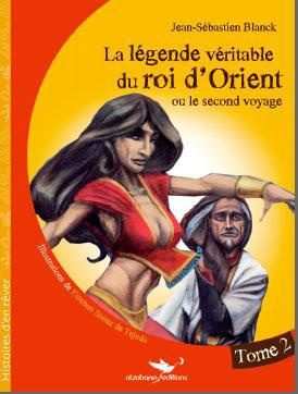 La légende véritable du roi d'Orient Tome 2