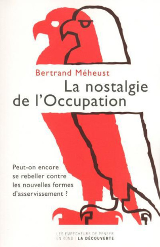 La nostalgie de l'Occupation. Peut-on encore se rebeller contre les nouvelles formes d'asservissemen