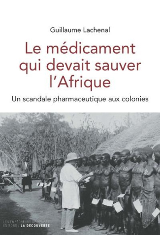 Le médicament qui devait sauver l'Afrique. Un scandale pharmaceutique aux colonies