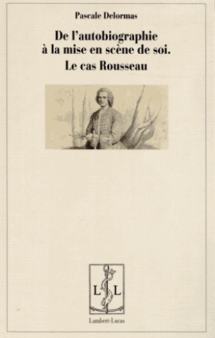 De l'autobiographie comme mise en scène de soi. Le cas Rousseau