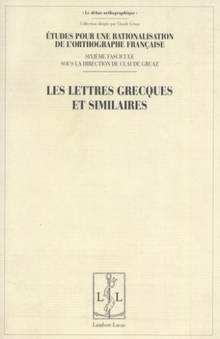 Etudes pour une rationalisation de l'orthographe française. Tome 6, Les lettres grecques et similair