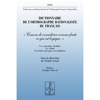 Dictionnaire de l'orthographe rationalisée du français. "Cessons de considérer comme faute ce qui es