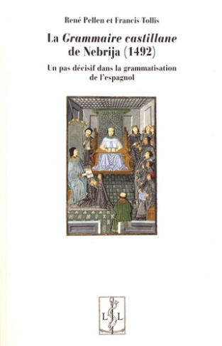 La Grammaire castillane de Nebrija (1492). Un pas décisif dans la grammatisation de l'espagnol