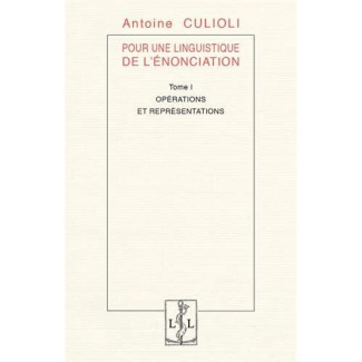Pour une linguistique de l'énonciation. Tome 1, Opérations et représentations