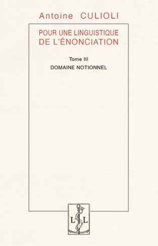Pour une linguistique de l'énonciation. Tome 3, Domaine notionnel