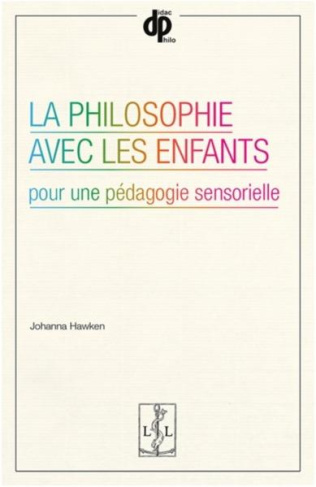 La philosophie avec les enfants. Pour une pédagogie sensorielle