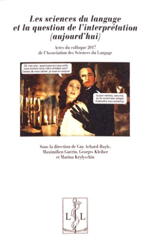 Les sciences du langage et la question de l'interprétation (aujourd'hui). Actes du colloque 2017 de