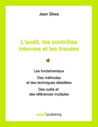 L'audit, les contrôles internes et les fraudes. Les fondamentaux, des méthodes et des techniques dét