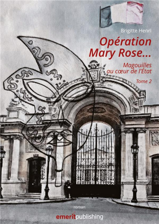 Opération Mary Rose. Magouilles au coeur de l'Etat. Tome 2