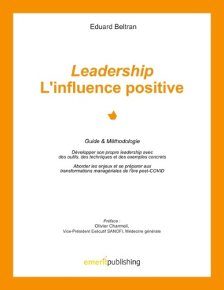 Leadership : l'influence positive. Guide & Méthodologie. Développer son propre leadership avec des o