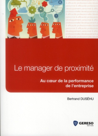 Le manager de proximité / Au coeur de la performance de l'entreprise
