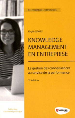Knowledge Management en entreprise. La gestion des connaissances au service de la performance, 2e éd