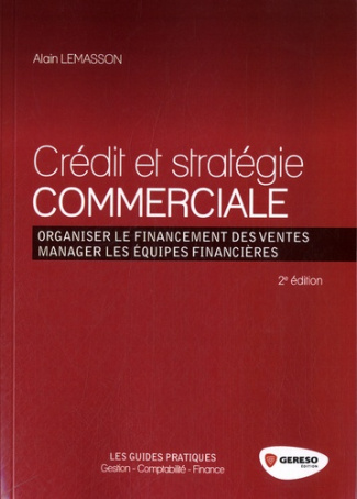 Crédit et stratégie commerciale. Organiser le financement des ventes, manager les équipes financière