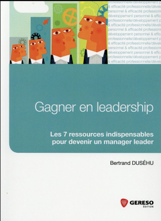 Gagner en leadership. Les 7 ressources indispensables pour devenir un manager leader