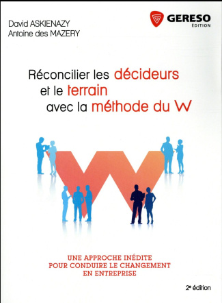 Réconcilier les décideurs et le terrain avec la méthode du W / Une approche inédite pour conduire le