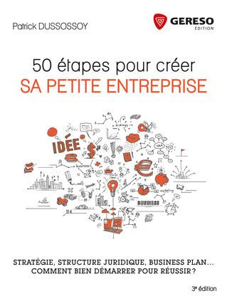 50 ETAPES POUR CREER SA PETITE ENTREPRISE - STRATEGIE STRUCTURE JURIDIQUE BUSINESS PLAN COMMENT BIEN
