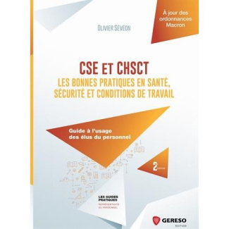 CSE et CHSCT : les bonnes pratiques en santé, sécurité et conditions de travail. Guide à l'usage des
