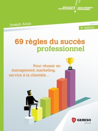 69 règles du succès professionnel. Pour réussir en management, marketing, service à la clientèle...