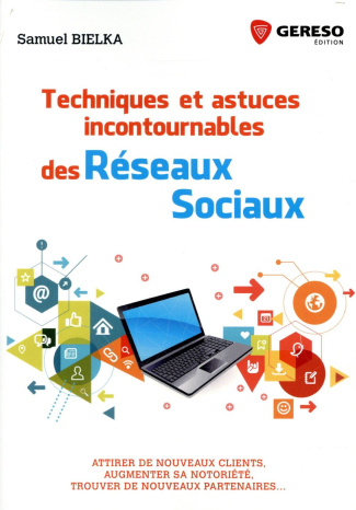 Techniques et astuces incontournables des réseaux sociaux. Attirer de nouveaux clients, augmenter sa