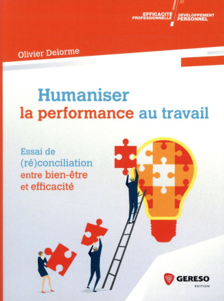 Humaniser la performance au travail. Essai de (ré)conciliation entre bien-être et efficacité