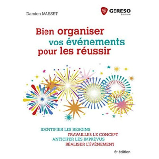 Bien organiser vos événements pour les réussir. Identifier les besoins, travailler le concept, antic