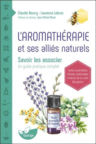L'aromathérapie et ses alliés naturels. Savoir les associer. Un guide pratique complet