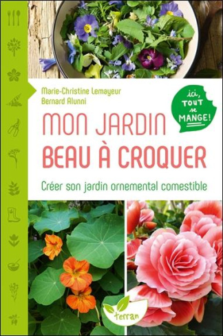Mon jardin beau à croquer. Créer son jardin ornemental comestible