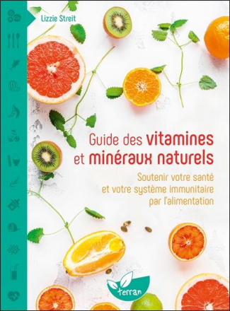 Guide des vitamines et minéraux naturels. Soutenir votre santé et votre système immunitaire par l'al