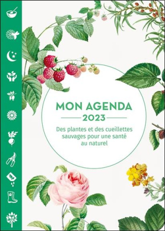 Mon agenda. Des cueillettes sauvages pour une santé au naturel, Edition 2023