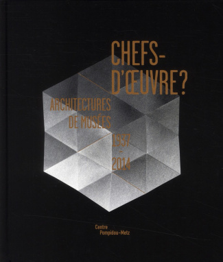 Chefs-d'oeuvre ? Architectures de musées 1937-2014