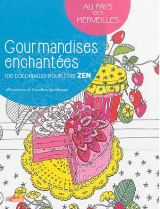 Gourmandises enchantées/100 coloriages pour être zen