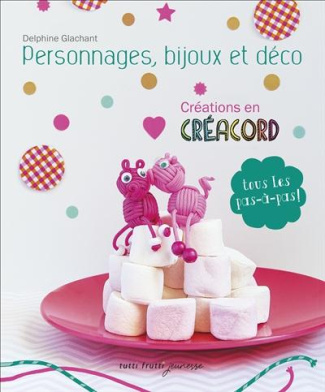 Créations en créacord / Personnages, bijoux et déco - Tous les pas à pas