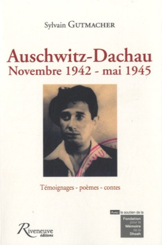 Auschwitz-Dachau. Novembre 1942-mai 1945, Témoignages-poèmes-contes