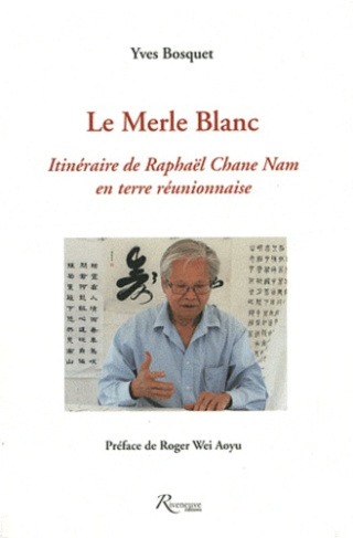 Le Merle Blanc. Itinéraire de Raphaël Chane Nam en terre réunionnaise