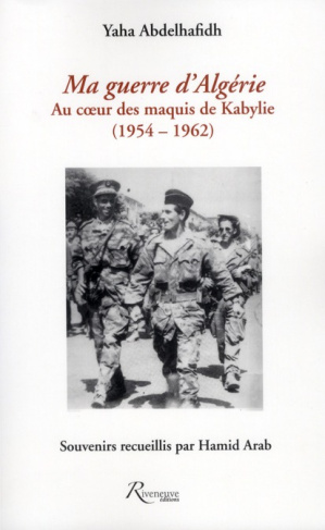 Ma guerre d'Algérie (1963-1964). Au coeur des maquis de Kabylie (1954-1962)