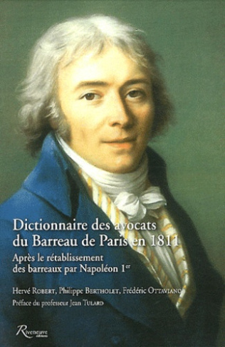 Dictionnaire des avocats du Barreau de Paris en 1811. Après le rétablissement des barreaux par Napol