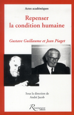 Repenser la condition humaine. Hommages à Gustave Guillaume et Jean Piaget