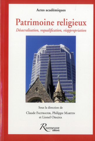 Patrimoine religieux. Désacralisation, requalification, réappropriation : le patrimoine chrétien