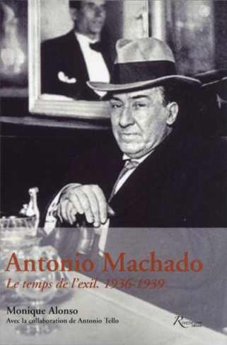 Antonio Machado. Le temps de l'exil, 1936-1939