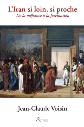 L'Iran si loin, si proche. De la fascination à la méfiance