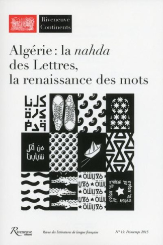 Riveneuve Continents N° 19, Printemps 2015 : Algérie : la nahda des Lettres, la renaissance des mots