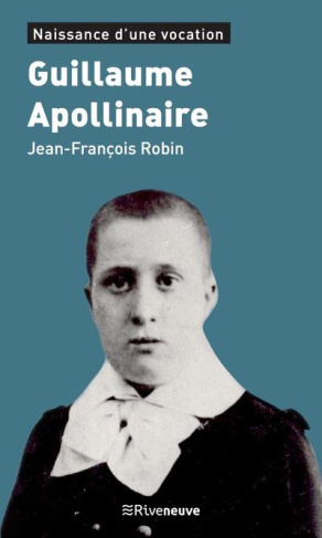 Guillaume Apollinaire. Naissance d'une vocation