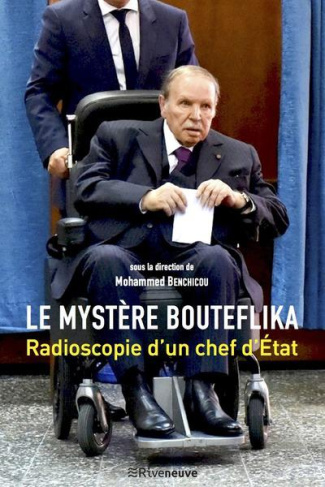 Le mystère Bouteflika. Radioscopie d'un chef d'état