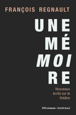 Une mémoire. Nouveaux écrits sur le théâtre