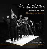 Voix du théâtre en Palestine. 50 artistes témoignent
