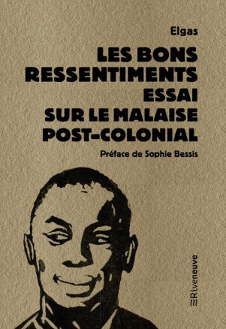 Les bons ressentiments. Essai sur le malaise postcolonial