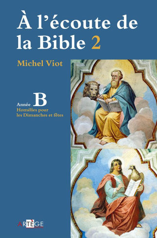 A l'écoute de la Bible. Homélies, dimanches et fêtes - Année B