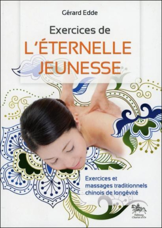 Exercices de l'éternelle jeunesse. Exercices et massages traditionnels chinois de longévité