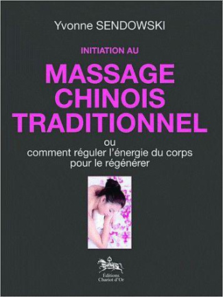 Initiation au massage chinois traditionnel. Ou comment réguler l'énergie du corps pour le régénérer